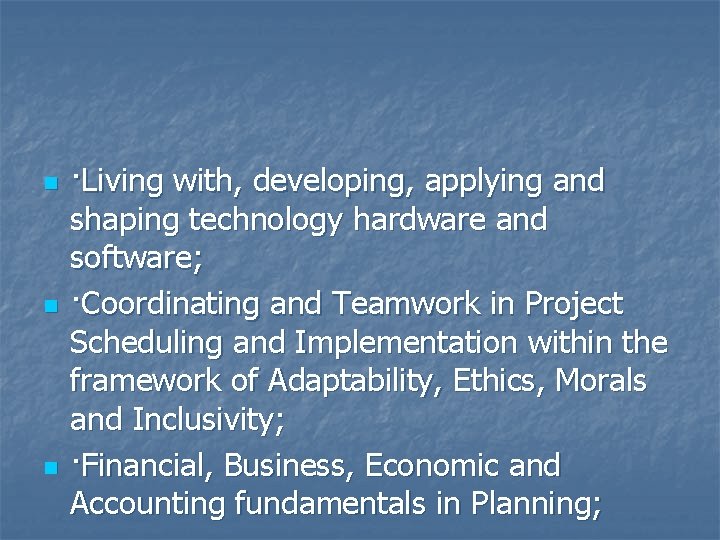 n n n ·Living with, developing, applying and shaping technology hardware and software; ·Coordinating