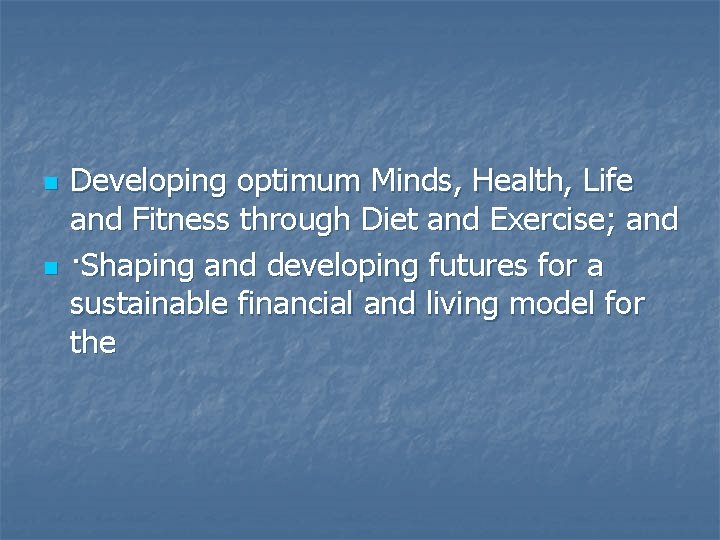 n n Developing optimum Minds, Health, Life and Fitness through Diet and Exercise; and