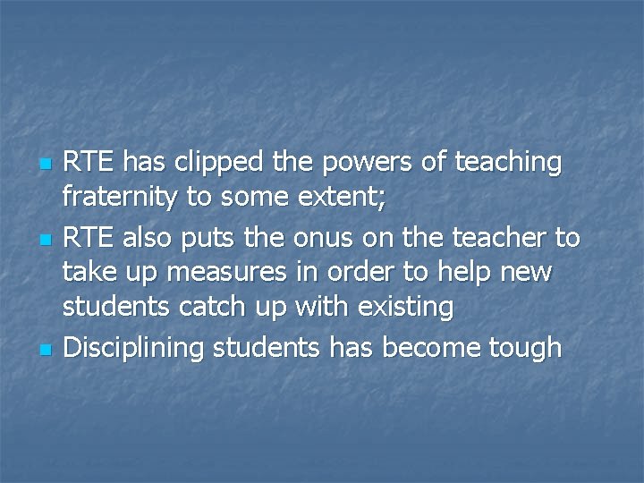 n n n RTE has clipped the powers of teaching fraternity to some extent;