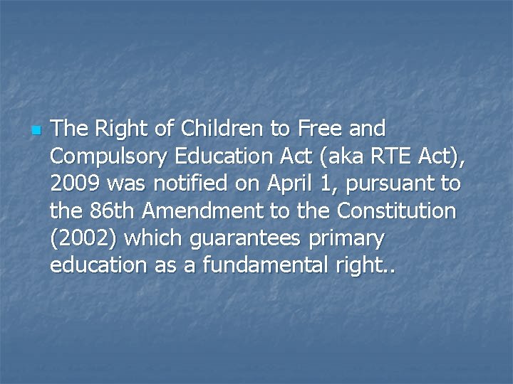 n The Right of Children to Free and Compulsory Education Act (aka RTE Act),