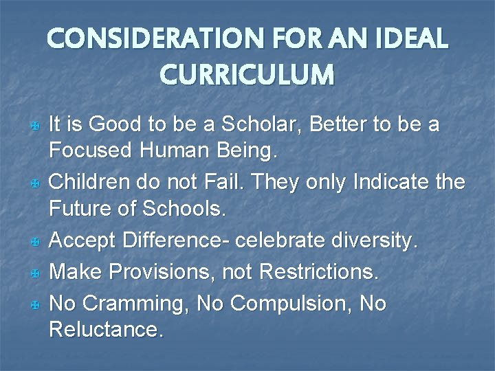 CONSIDERATION FOR AN IDEAL CURRICULUM X X X It is Good to be a