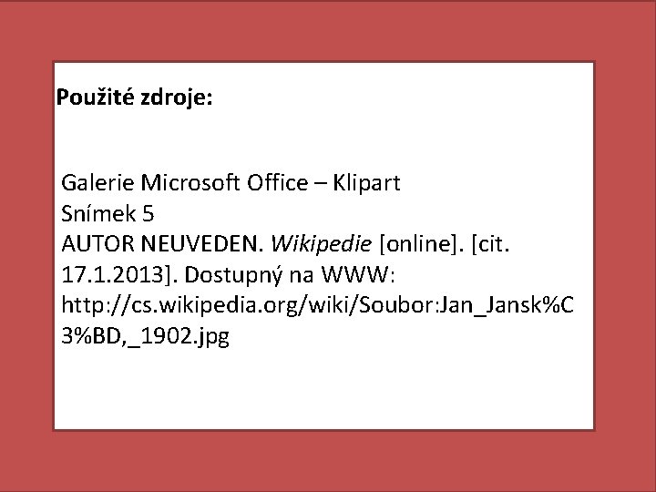 Použité zdroje: Galerie Microsoft Office – Klipart Snímek 5 AUTOR NEUVEDEN. Wikipedie [online]. [cit.