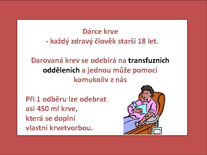 Dárce krve - každý zdravý člověk starší 18 let. Darovaná krev se odebírá na Dárce krve - každý zdravý člověk starší 18 let. Darovaná krev se odebírá na
