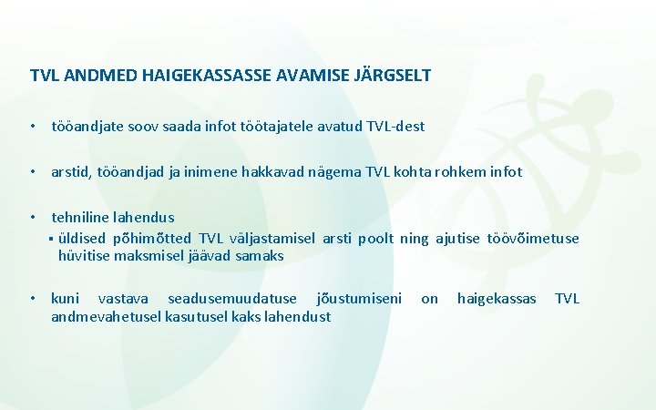 TVL ANDMED HAIGEKASSASSE AVAMISE JÄRGSELT • tööandjate soov saada infot töötajatele avatud TVL-dest •