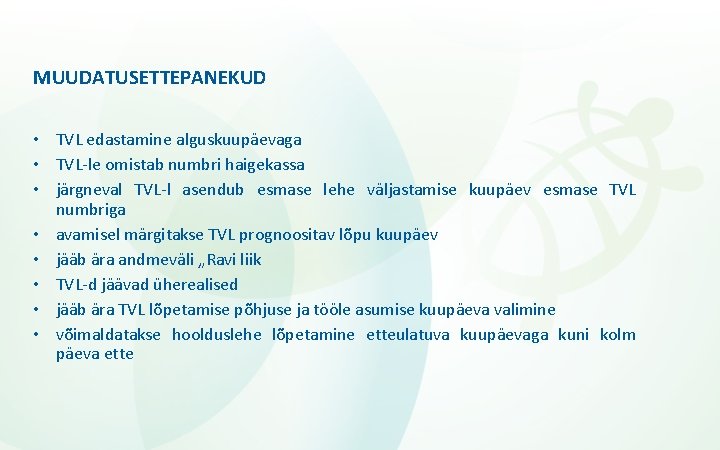 MUUDATUSETTEPANEKUD • TVL edastamine alguskuupäevaga • TVL-le omistab numbri haigekassa • järgneval TVL-l asendub