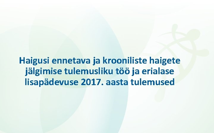 Haigusi ennetava ja krooniliste haigete jälgimise tulemusliku töö ja erialase lisapädevuse 2017. aasta tulemused