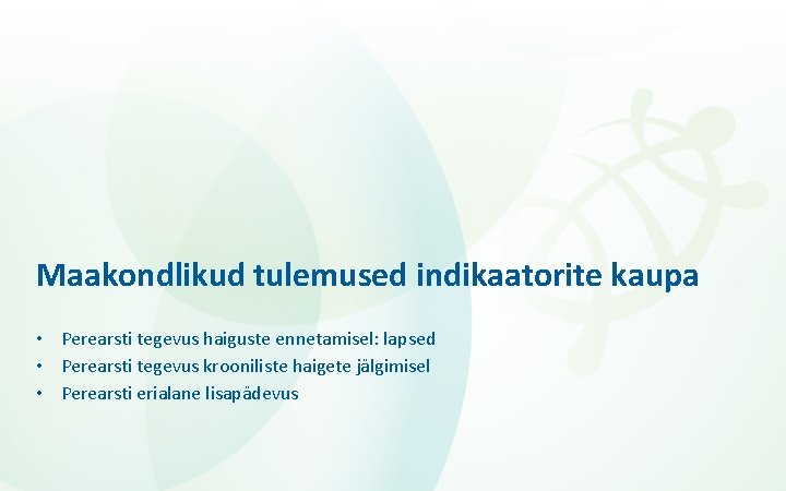 Maakondlikud tulemused indikaatorite kaupa • Perearsti tegevus haiguste ennetamisel: lapsed • Perearsti tegevus krooniliste