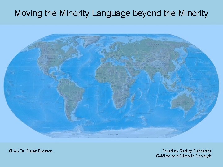 Moving the Minority Language beyond the Minority © An Dr Ciarán Dawson Ionad na