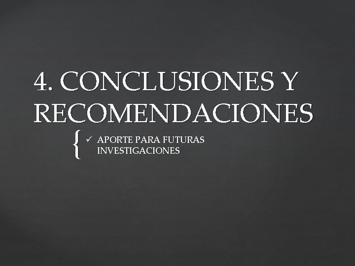 4. CONCLUSIONES Y RECOMENDACIONES { ü APORTE PARA FUTURAS INVESTIGACIONES 