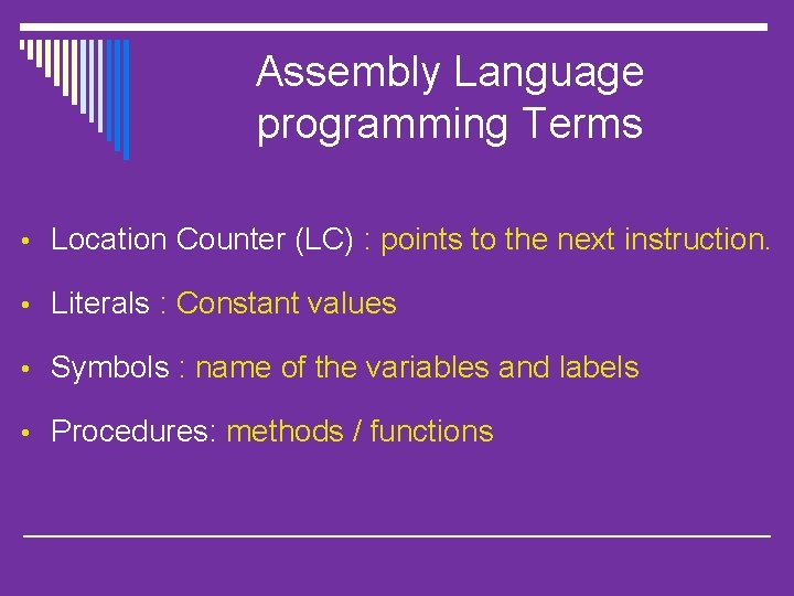 Assembly Language programming Terms • Location Counter (LC) : points to the next instruction.