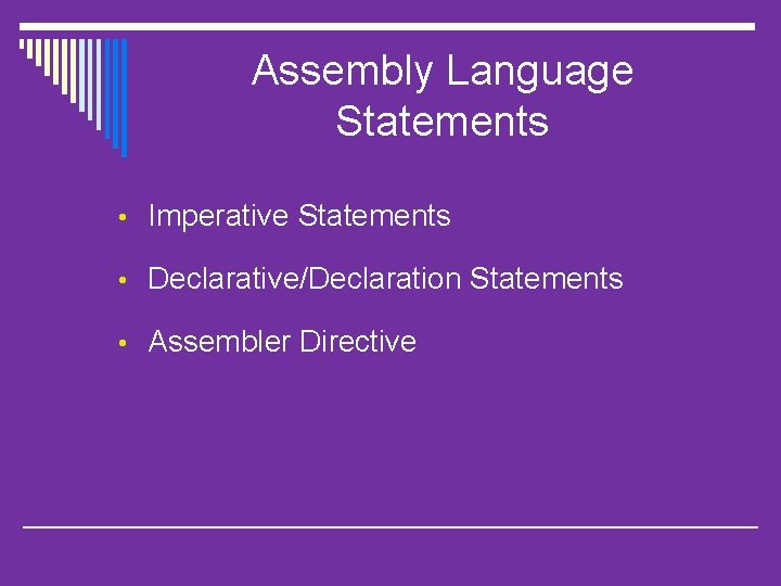 Assembly Language Statements • Imperative Statements • Declarative/Declaration Statements • Assembler Directive 