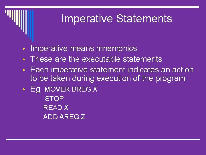 Imperative Statements • Imperative means mnemonics. • These are the executable statements • Each