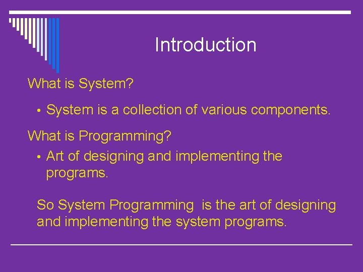 Introduction What is System? • System is a collection of various components. What is