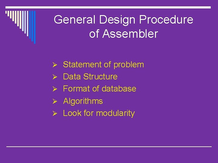 General Design Procedure of Assembler Ø Statement of problem Ø Data Structure Ø Format