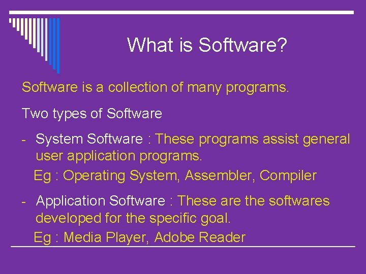 What is Software? Software is a collection of many programs. Two types of Software