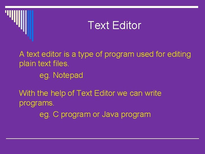 Text Editor A text editor is a type of program used for editing plain