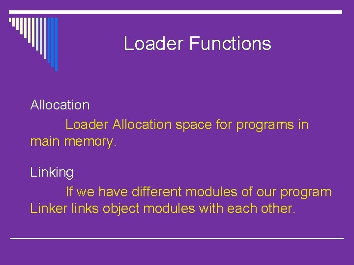 Loader Functions Allocation Loader Allocation space for programs in main memory. Linking If we