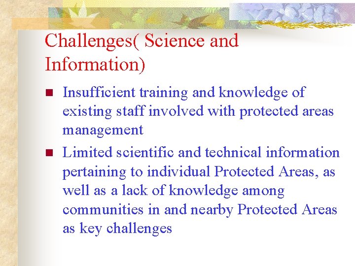 Challenges( Science and Information) n n Insufficient training and knowledge of existing staff involved Challenges( Science and Information) n n Insufficient training and knowledge of existing staff involved