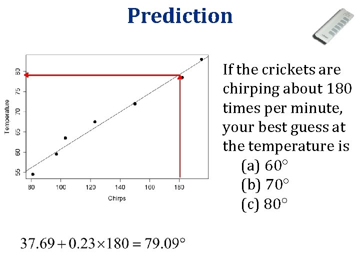 Prediction If the crickets are chirping about 180 times per minute, your best guess