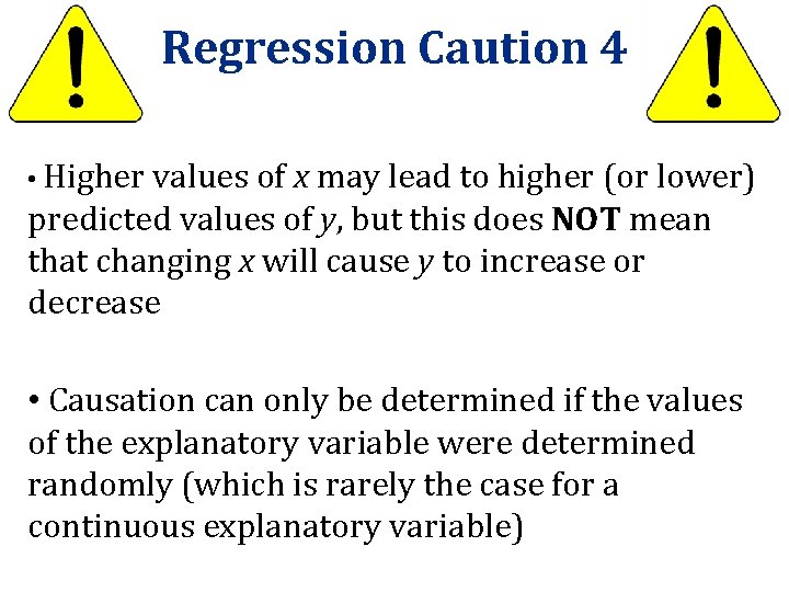 Regression Caution 4 • Higher values of x may lead to higher (or lower)