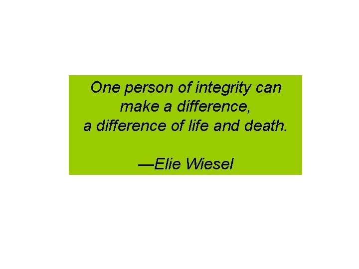 One person of integrity can make a difference, a difference of life and death.