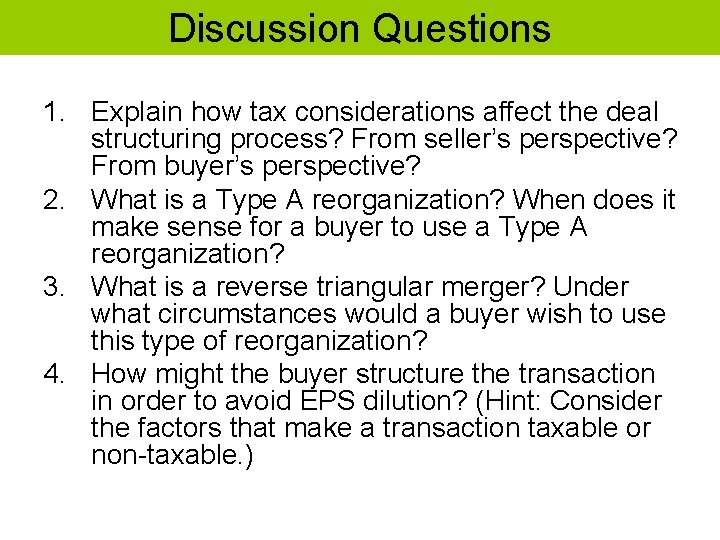 Discussion Questions 1. Explain how tax considerations affect the deal structuring process? From seller’s Discussion Questions 1. Explain how tax considerations affect the deal structuring process? From seller’s