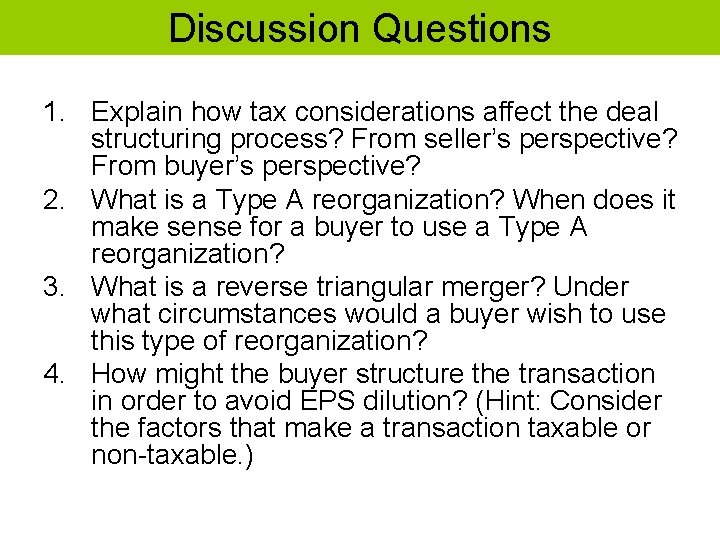 Discussion Questions 1. Explain how tax considerations affect the deal structuring process? From seller’s