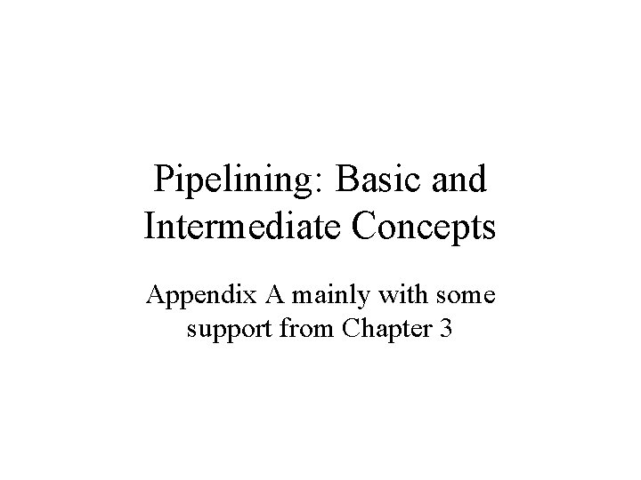 Pipelining Basic and Intermediate Concepts Appendix A mainly