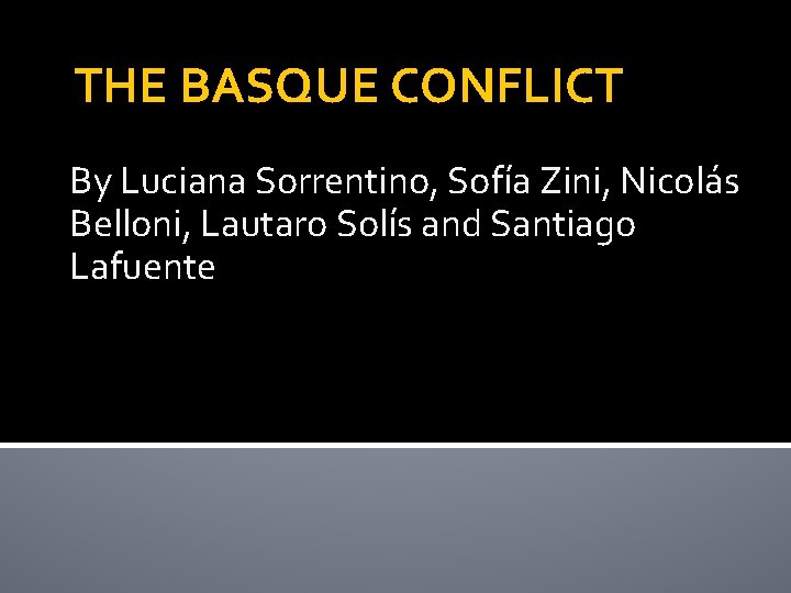 THE BASQUE CONFLICT By Luciana Sorrentino, Sofía Zini, Nicolás Belloni, Lautaro Solís and Santiago