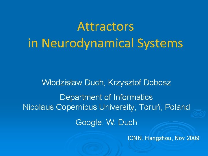 Attractors in Neurodynamical Systems Włodzisław Duch, Krzysztof Dobosz Department of Informatics Nicolaus Copernicus University,
