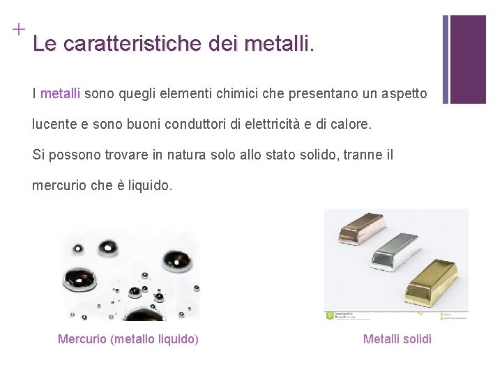 + Le caratteristiche dei metalli. I metalli sono quegli elementi chimici che presentano un