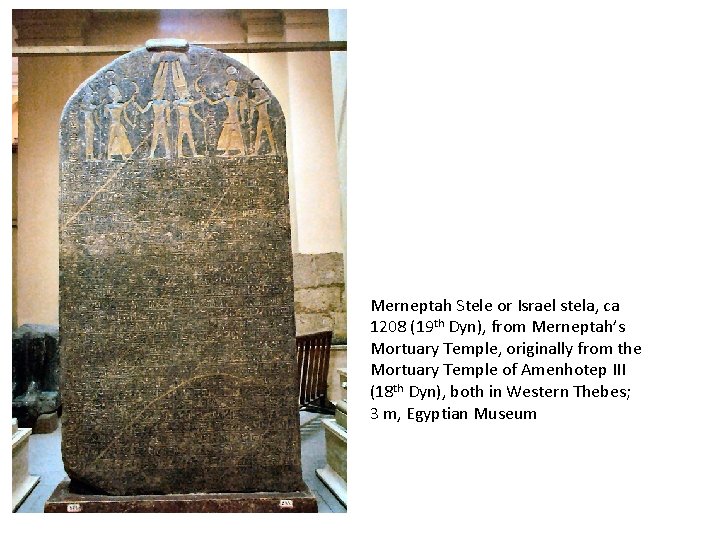 Merneptah Stele or Israel stela, ca 1208 (19 th Dyn), from Merneptah’s Mortuary Temple,