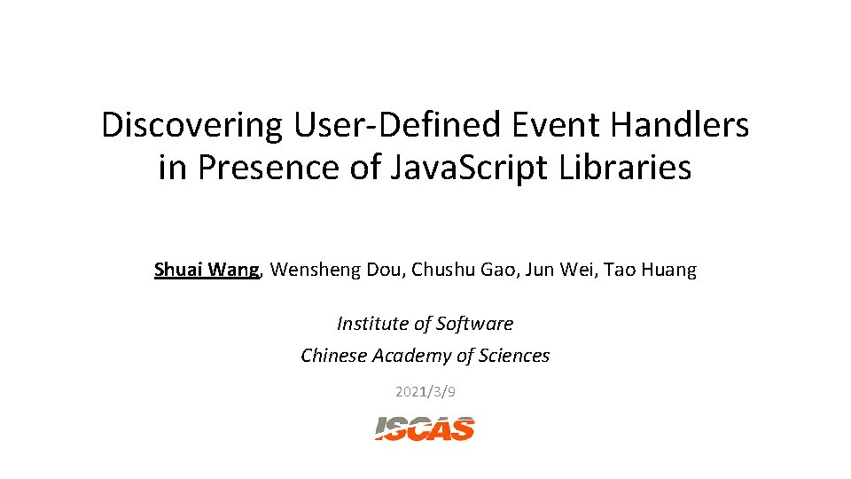 Discovering User-Defined Event Handlers in Presence of Java. Script Libraries Shuai Wang, Wensheng Dou,