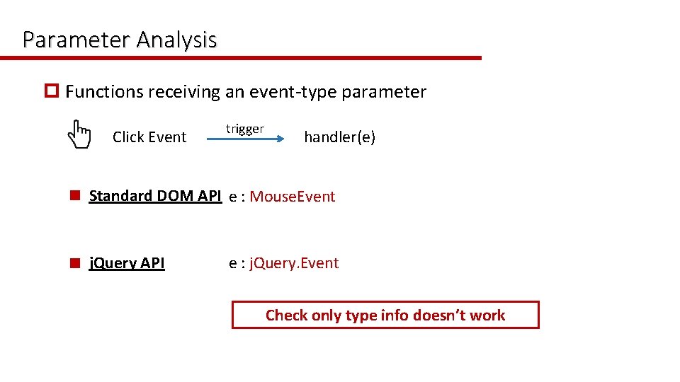 Parameter Analysis p Functions receiving an event-type parameter Click Event trigger handler(e) n Standard