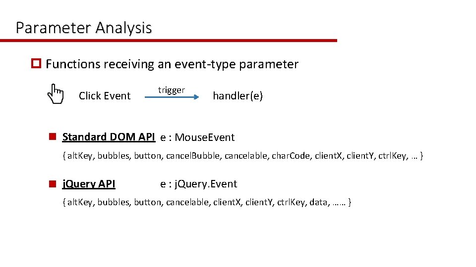 Parameter Analysis p Functions receiving an event-type parameter Click Event trigger handler(e) n Standard
