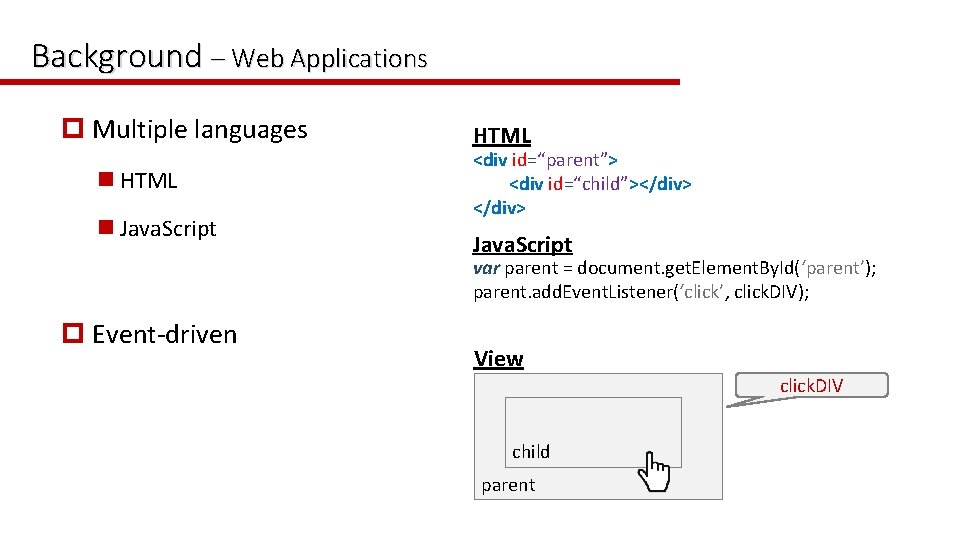 Background – Web Applications p Multiple languages n HTML n Java. Script HTML <div