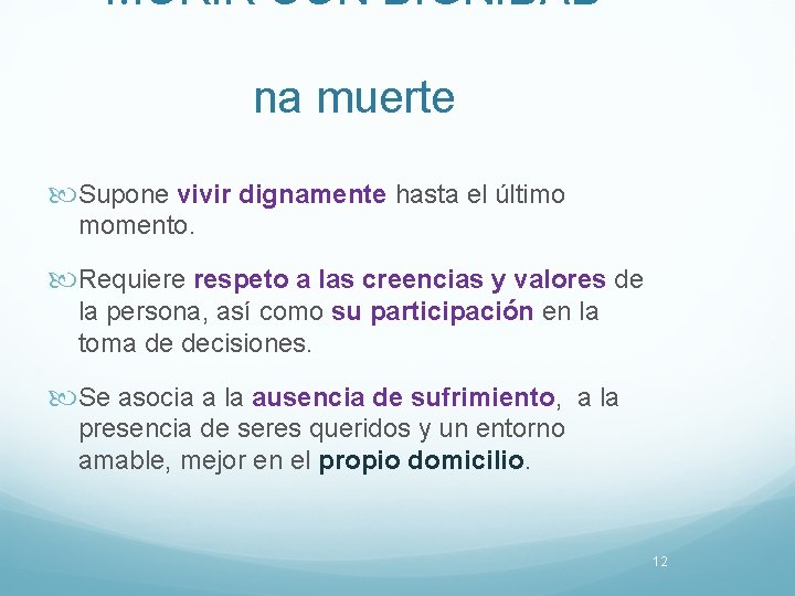 MORIR CON DIGNIDAD na muerte Supone vivir dignamente hasta el último momento. Requiere respeto