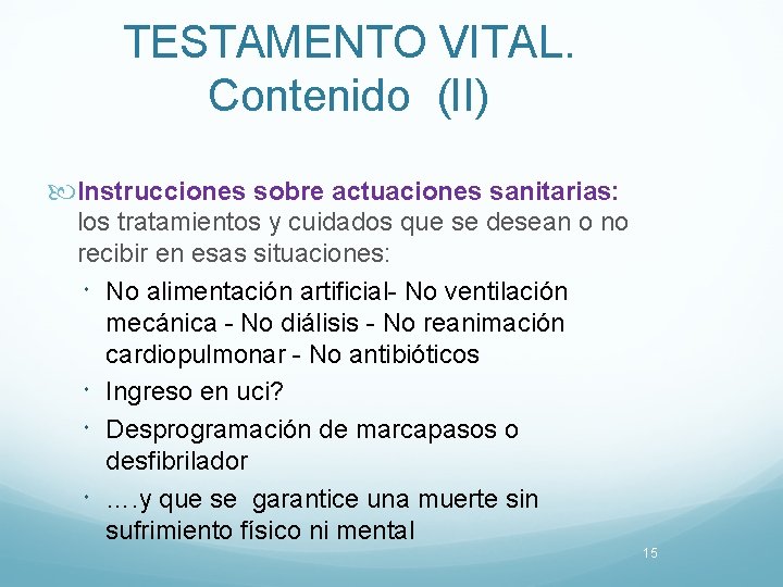 TESTAMENTO VITAL. Contenido (II) Instrucciones sobre actuaciones sanitarias: los tratamientos y cuidados que se