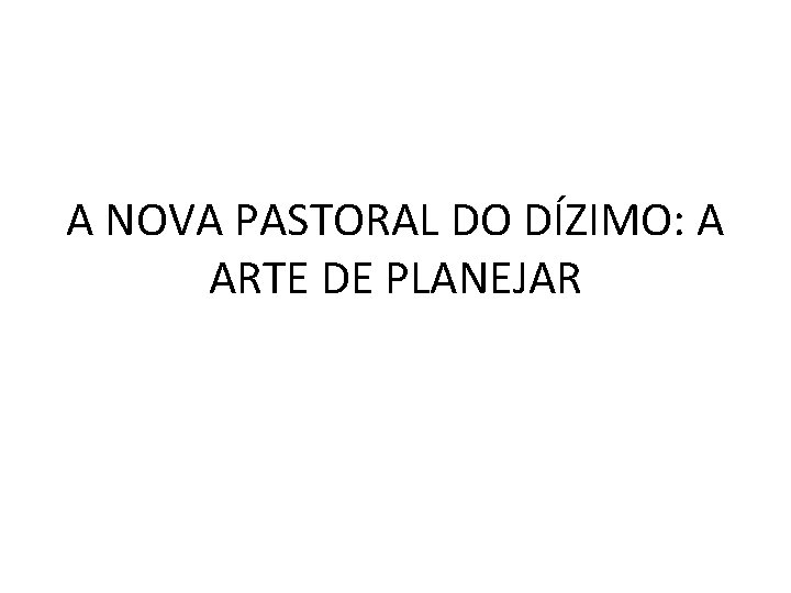 A NOVA PASTORAL DO DÍZIMO: A ARTE DE PLANEJAR 