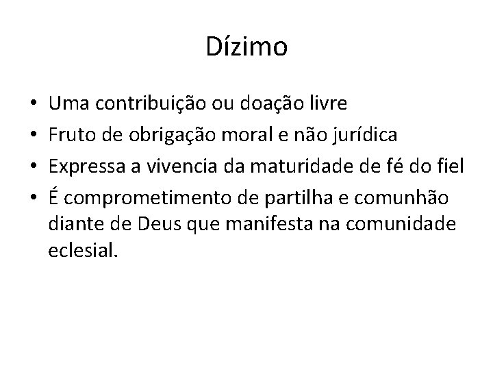 Dízimo • • Uma contribuição ou doação livre Fruto de obrigação moral e não