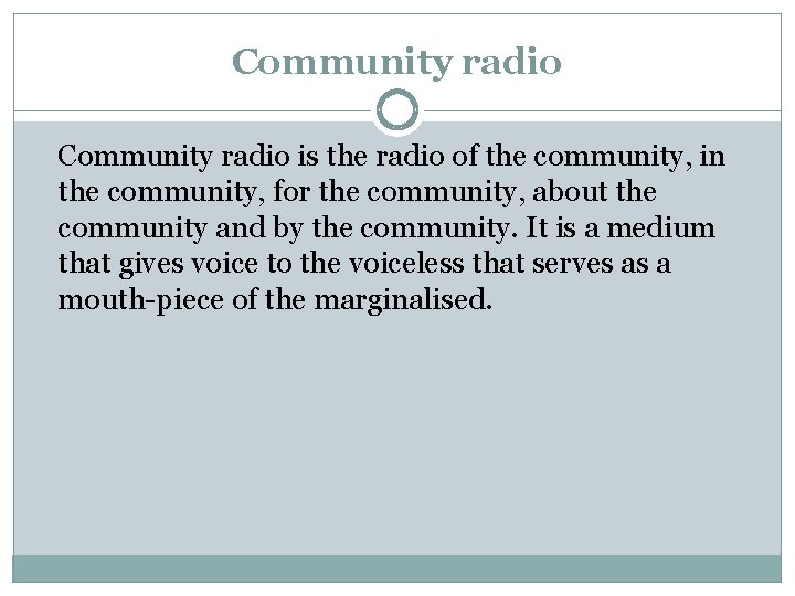 Community radio is the radio of the community, in the community, for the community,