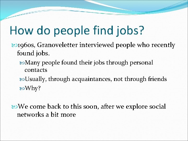 How do people find jobs? 1960 s, Granoveletter interviewed people who recently found jobs.