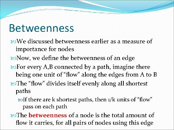 Betweenness We discussed betweenness earlier as a measure of importance for nodes Now, we