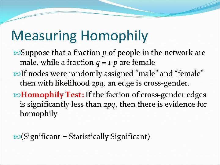 Measuring Homophily Suppose that a fraction p of people in the network are male,