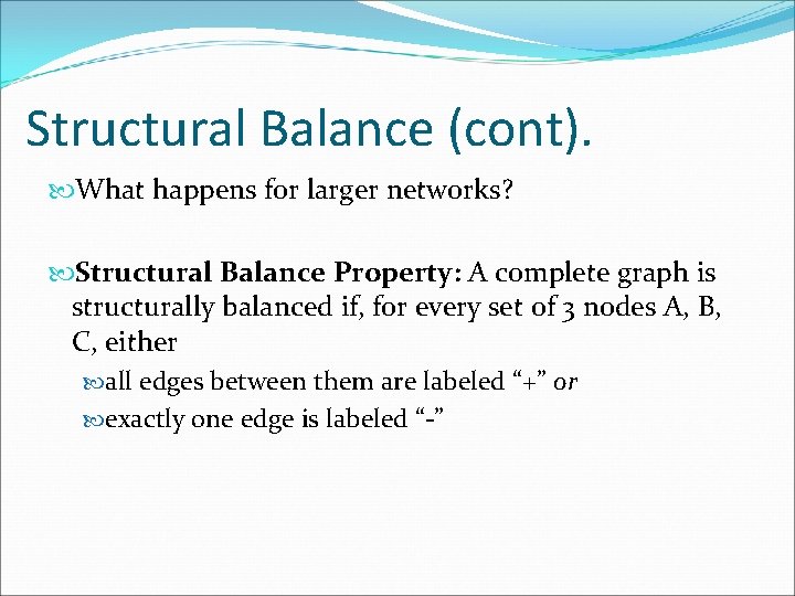 Structural Balance (cont). What happens for larger networks? Structural Balance Property: A complete graph