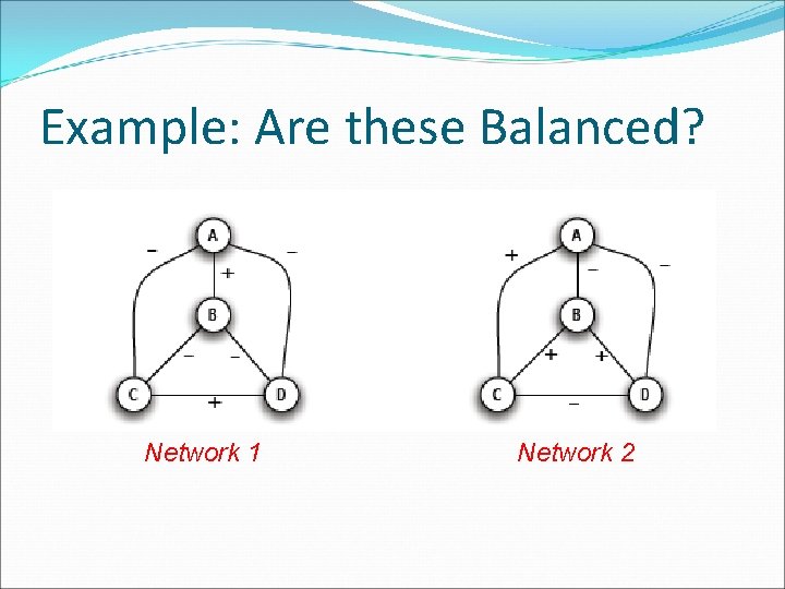 Example: Are these Balanced? Network 1 Network 2 