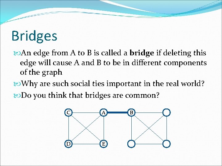 Bridges An edge from A to B is called a bridge if deleting this