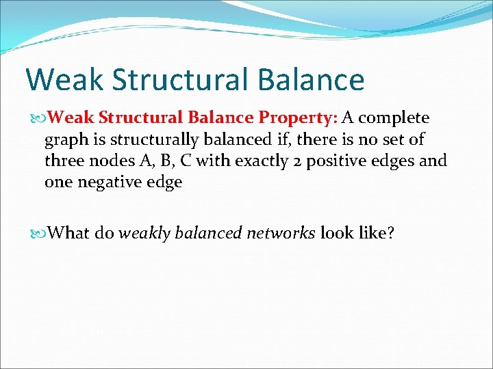 Weak Structural Balance Property: A complete graph is structurally balanced if, there is no