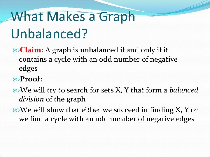 What Makes a Graph Unbalanced? Claim: A graph is unbalanced if and only if