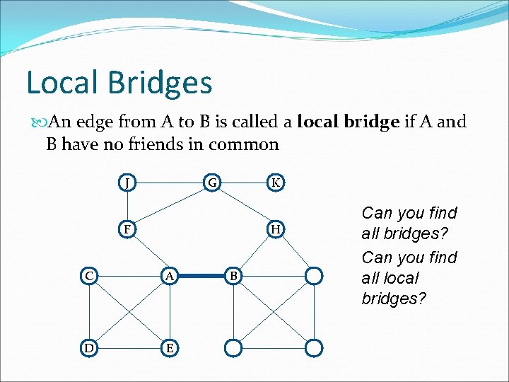 Local Bridges An edge from A to B is called a local bridge if